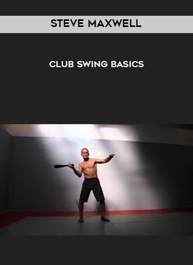 Steve Maxwell – Club Swing Basics