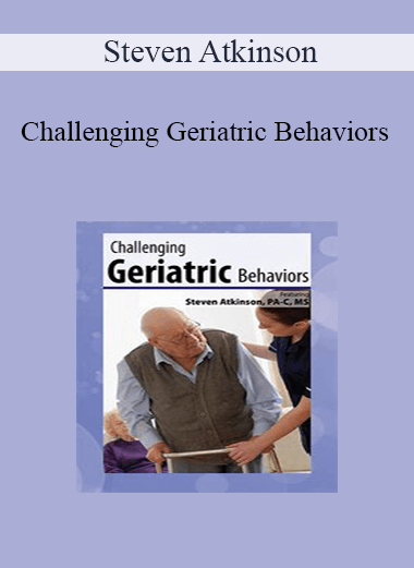 Steven Atkinson - Challenging Geriatric Behaviors