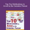 Steven Atkinson - Top Ten Medications to Avoid in the Geriatric Patient