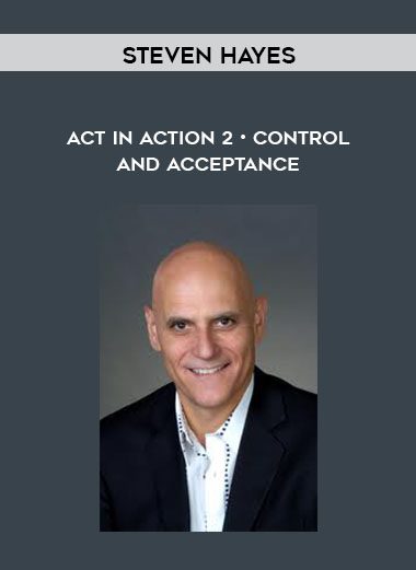 ACT in Action 2 • Control and Acceptance - Steven Hayes