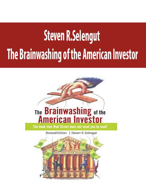 Steven R.Selengut – The Brainwashing of the American Investor