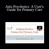 Steven Runyan - Anti-Psychotics: A User's Guide for Primary Care