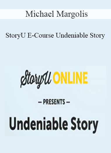 StoryU E-Course: Undeniable Story - Michael Margolis