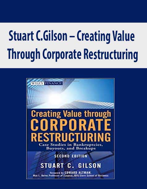 Stuart C.Gilson – Creating Value Through Corporate Restructuring