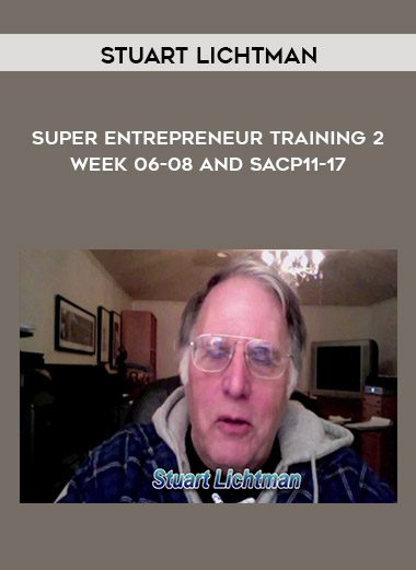 Super Entrepreneur Training 2 - Week 06-08 and SACP11-17 - Stuart Lichtman