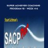 Stuart Lichtman – Super Achiever Coaching Program 18 – Week 4-6