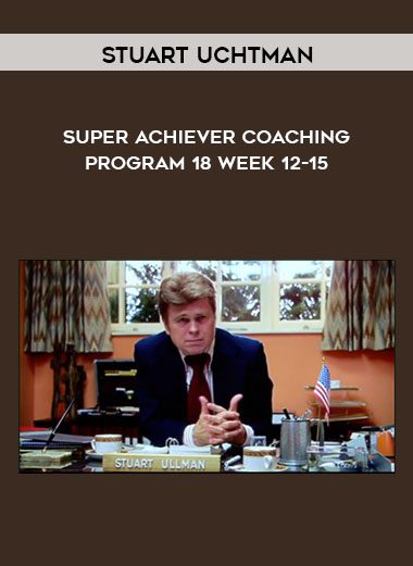 Super Achiever Coaching Program 18 - Week 12-15 - Stuart Uchtman