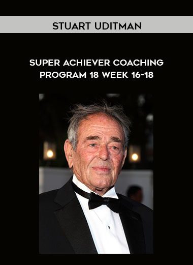 Super Achiever Coaching Program 18 - Week 16-18 - Stuart Uditman