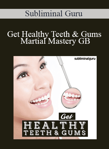 Subliminal Guru - Get Healthy Teeth & Gums - Martial Mastery GB