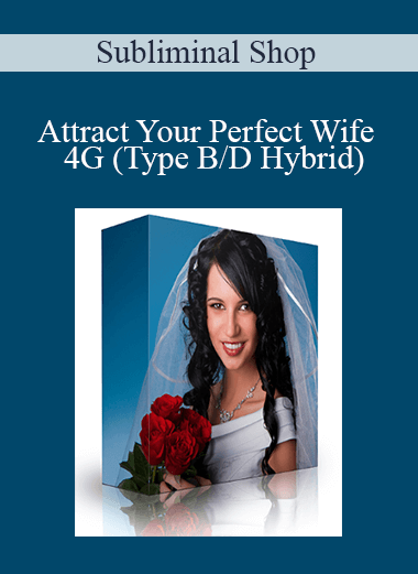 Subliminal Shop - Attract Your Perfect Wife - 4G (Type B/D Hybrid)