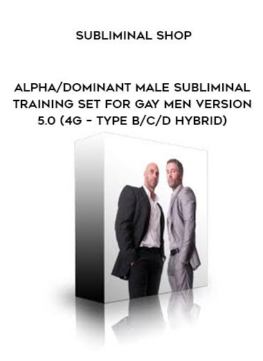 Subliminal Shop – Alpha/Dominant Male Subliminal Training Set For Gay Men Version 5.0 (4G – Type B/C/D Hybrid)