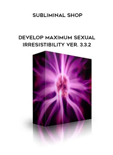 Subliminal Shop – Develop Maximum Sexual Irresistibility Ver. 3.3.2 (5.75g – Type A/B/C/D Hybrid – Test Release)