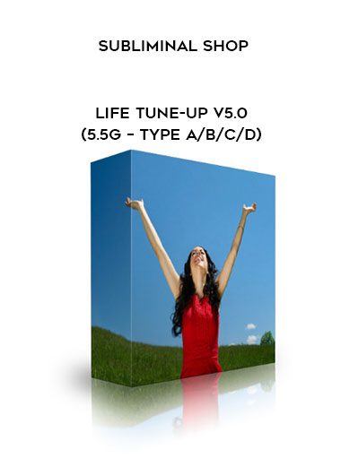Subliminal Shop – Life Tune-Up v5.0 (5.5G – Type A/B/C/D)