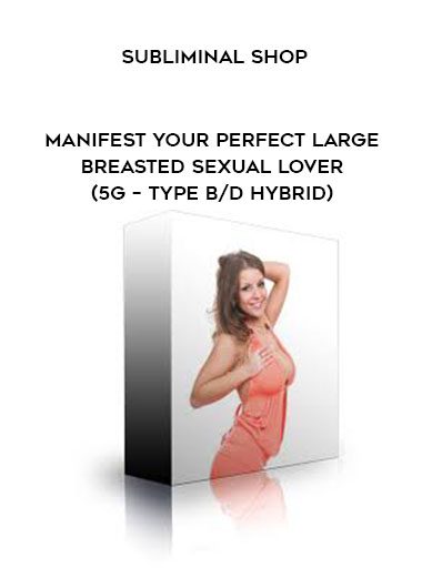 Subliminal Shop – Manifest Your Perfect Large Breasted Sexual Lover (5G – Type B/D Hybrid)