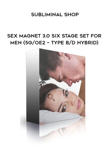 Subliminal Shop – Sex Magnet 3.0 Six Stage Set For Men (5G/OE2 – Type B/D Hybrid)