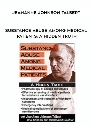 [Download Now] Substance Abuse Among Medical Patients: A Hidden Truth – JeanAnne Johnson Talbert
