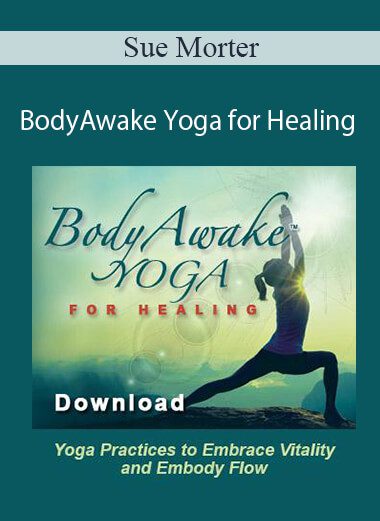 Sue Morter - BAY-HEAL-DIG BodyAwake Yoga for Healing