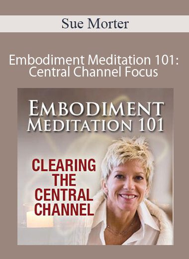 Sue Morter - Embodiment Meditation 101: Central Channel Focus