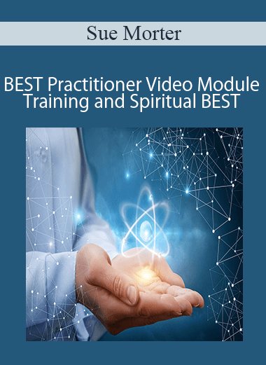 Sue Morter - SBEST-21-BEST-VID-BUNDLE BEST Practitioner Video Module Training and Spiritual BEST Training 11-19