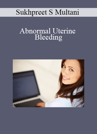 Sukhpreet S Multani - Abnormal Uterine Bleeding