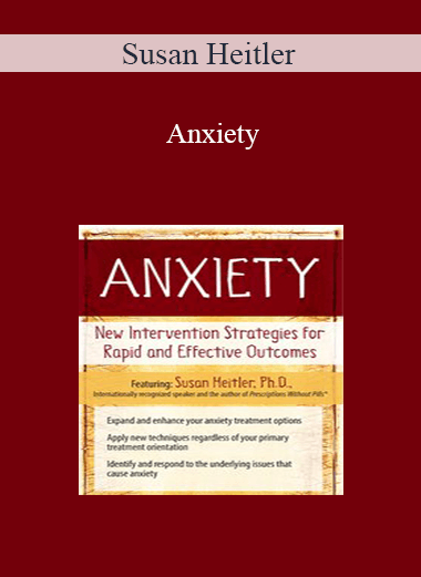 Susan Heitler - Anxiety: New Intervention Strategies for Rapid and Effective Outcomes