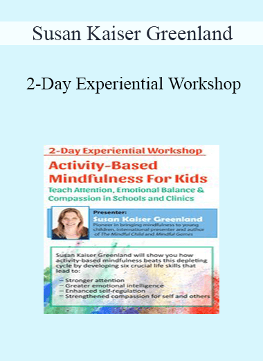 Susan Kaiser Greenland - 2-Day Experiential Workshop: Activity-Based Mindfulness for Kids