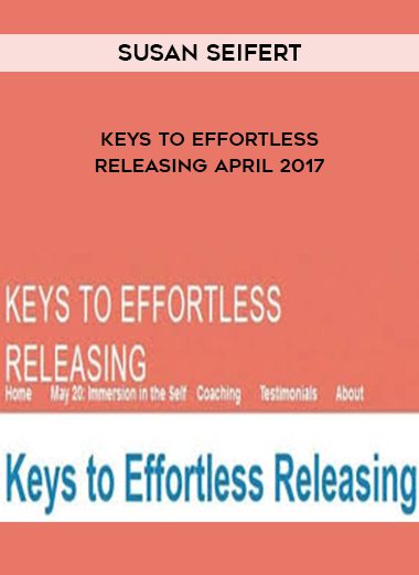 [Download Now] Susan Seifert-Keys to Effortless Releasing April 2017