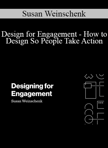 Susan Weinschenk - Design for Engagement - How to Design So People Take Action