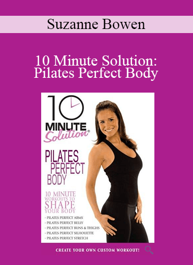 Suzanne Bowen - 10 Minute Solution: Pilates Perfect Body