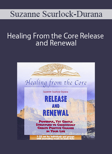 Suzanne Scurlock-Durana – Healing From the Core: Release and Renewal