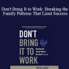 Sylvia Lafair - Don't Bring It to Work: Breaking the Family Patterns That Limit Success