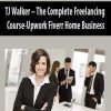 TJ Walker – The Complete Freelancing Course-Upwork Fiverr Home Business