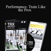 TRX - Performance: Train Like the Pros