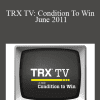 TRX TV: Condition To Win - June 2011