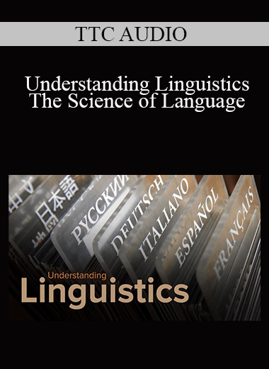 TTC AUDIO - Understanding Linguistics - The Science of Language
