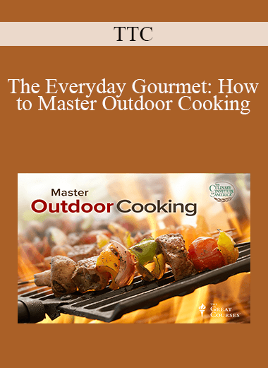 TTC - The Everyday Gourmet: How to Master Outdoor Cooking