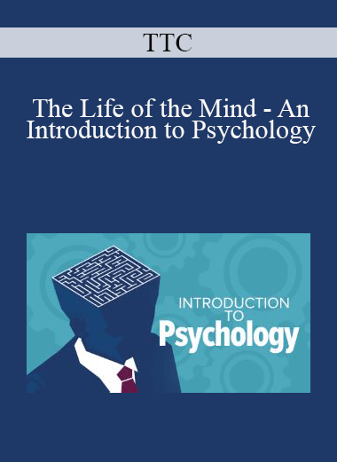 TTC - The Life of the Mind - An Introduction to Psychology