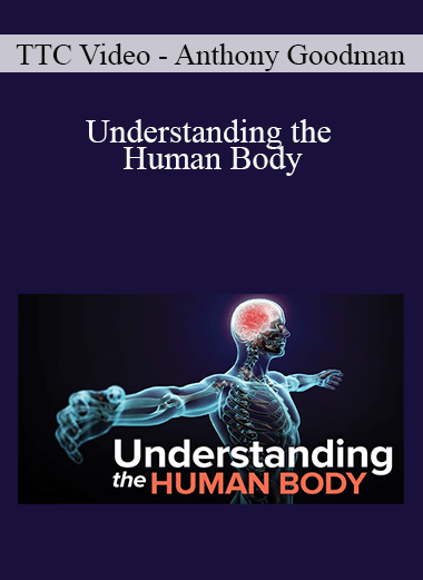 TTC Video - Anthony Goodman - Understanding the Human Body
