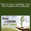 TTC Video - How to Grow Anything: Your Best Garden and Landscape