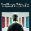 TTC Video - Moral Decision Making - How to Approach Everyday Ethics