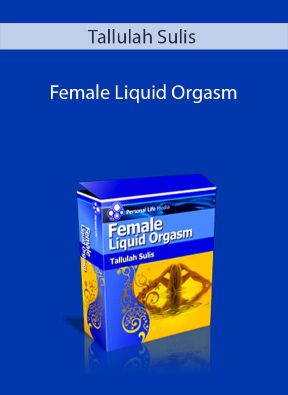 Tallulah Sulis - Female Liquid Orgasm