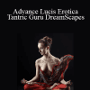 Talmadge Harper - Advance Lucis Erotica - Tantric Guru DreamScapes