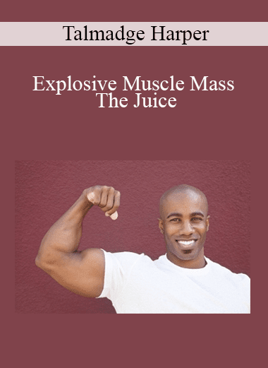 Talmadge Harper - Explosive Muscle Mass The Juice