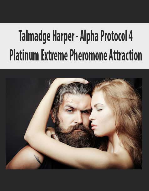 [Download Now] Talmadge Harper – Alpha Protocol 4 Platinum Extreme Pheromone Attraction