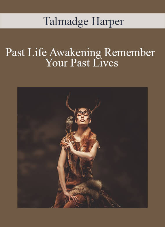 [Download Now] Talmadge Harper - Past Life Awakening Remember Your Past Lives