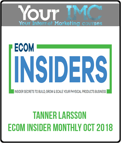 [Download Now] Tanner Larsson - Ecom Insider Monthly Oct 2018