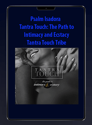 [Download Now] Psalm Isadora – Tantra Touch: The Path to Intimacy and Ecstacy – Tantra Touch Tribe
