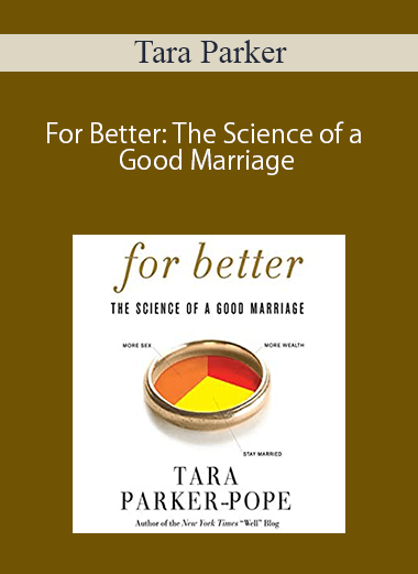Tara Parker – For Better: The Science of a Good Marriage