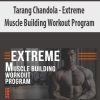 [Download Now] Tarang Chandola – Extreme Muscle Building Workout Program