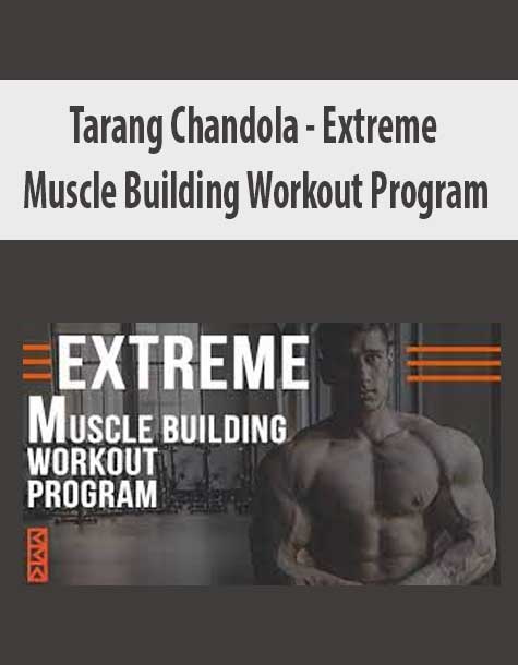 [Download Now] Tarang Chandola – Extreme Muscle Building Workout Program